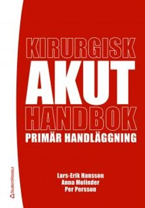 Kirurgisk akuthandbok; Lars-Erik Hansson, Anna Molinder, Per Persson; 2011