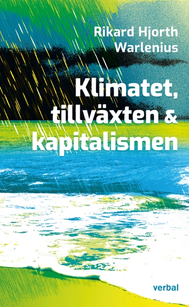 Klimatet, tillväxten och kapitalismen; Rikard Hjorth Warlenius; 2022