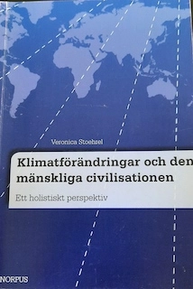 Klimatförändringar och den mänskliga civilisationen : ett holistiskt perspektiv; Veronica Stoehrel; 2013