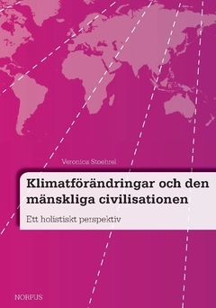 Klimatförändringar och den mänskliga civilisationen : ett holistiskt perspektiv; Veronica Stoehrel; 2016