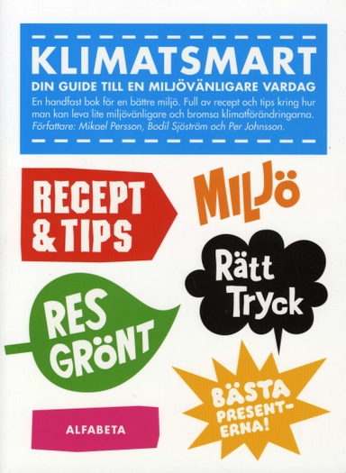 Klimatsmart : din guide till en miljövänligare vardag; Bodil Sjöström, Per Johnsson, Mikael Persson; 2007