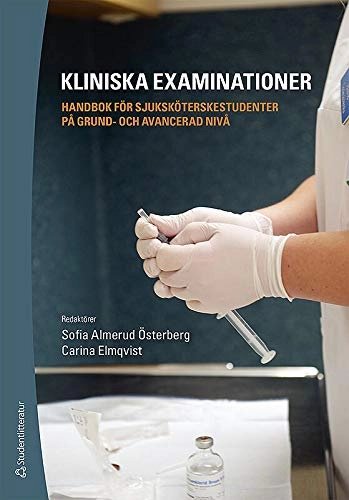 Kliniska examinationer - Handbok för sjuksköterskestudenter på grund- och avancerad nivå; Sofia Almerud Österberg, Carina Elmqvist, Helén Ahlgren, Mariette Bengtsson, Angelika Fex, Ingrid Gustafsson, Ulrica Hörberg, Birgitta Lindberg, Anna Löfmark, Gunilla Mårtensson, Carin Olandersson, Kerstin Segesten, Camilla Tomaszewski; 2015