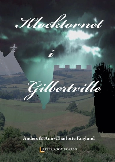 Klocktornet i Gilbertville; Anders Englund, Ann-Charlotte Englund; 2013