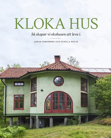 Kloka hus : så skapar vi ekohusen att leva i; Johan Ehrenberg; 2019