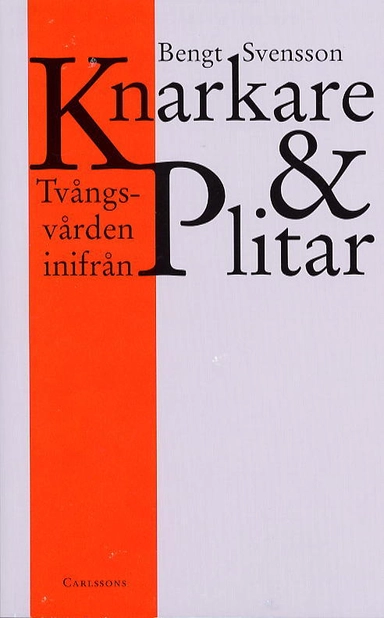 Knarkare och plitar Tvångsvården inifrån; Bengt Svensson; 2003