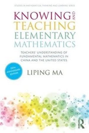 Knowing and Teaching Elementary Mathematics; Liping Ma; 2020