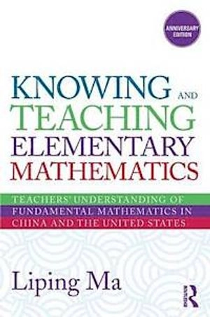 Knowing and teaching elementary mathematics : teachers' understanding of fundamental mathematics in China and the United States; Liping Ma; 2010