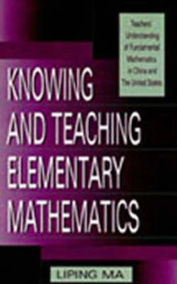 Knowing and teaching elementary mathematics : teachers' understanding of fundamental mathematics in China and the United States; Liping Ma; 1999