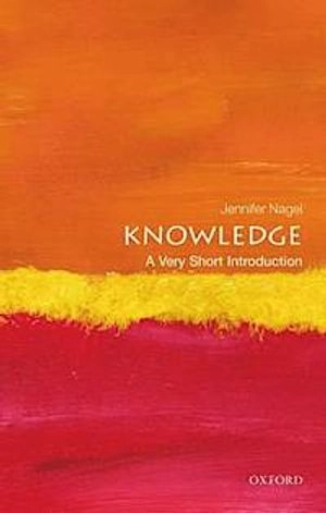 Knowledge : a very short introduction; Jennifer Nagel; 2014