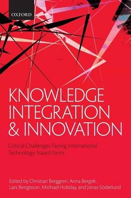 Knowledge integration and innovation : critical challenges facing international technology-based firms; Christian Berggren; 2013