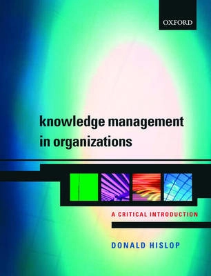 Knowledge Management in Organizations; Donald Hislop; 2005