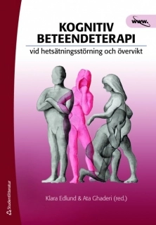 Kognitiv beteendeterapi vid hetsätningsstörning och övervikt; Klara Edlund, Ata Ghaderi; 2008