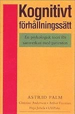 Kognitivt förhållningssätt : En psykologisk teori för samverkan med patient; Astrid Palm Beskow; 1994