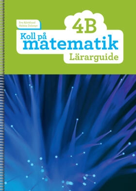 Koll på matematik 4B Lärarguide; Eva Björklund, Heléne Dalsmyr; 2015