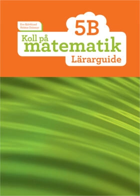 Koll på matematik 5B Lärarguide; Eva Björklund, Heléne Dalsmyr; 2016