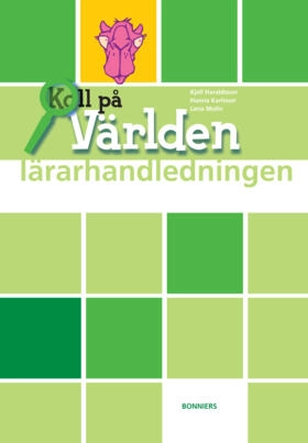 Koll på världen år 6 Lärarhandledning; Hanna Karlsson, Lena Molin, Kjell Haraldsson; 2010