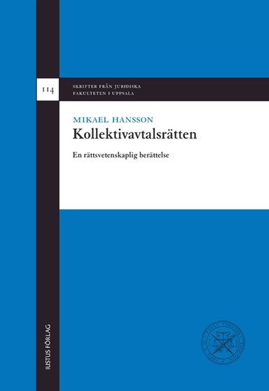 Kollektivavtalsrätten : en rättsvetenskaplig berättelse; Mikael Hansson; 2010