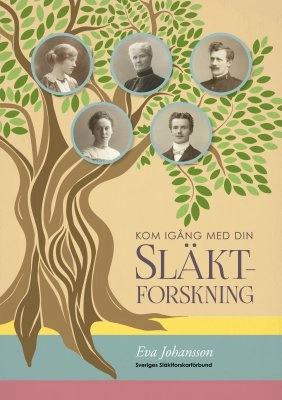 Kom igång med din släktforskning; Eva Johansson; 2019