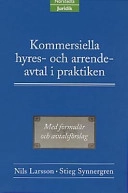 Kommersiella hyres- och arrendeavtal i praktiken : med formulär och avtalsförslag; Nils Larsson; 2000