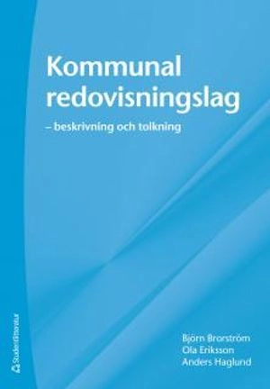 Kommunal redovisningslag : beskrivning och tolkning; Björn Brorström, Ola Eriksson, Anders Haglund; 2011