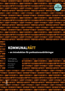 Kommunalrätt : en introduktion för professionsutbildningar; Lotti Rydberg Welander, Petter Skoglund, Annika Staaf, Lars Zanderin; 2019