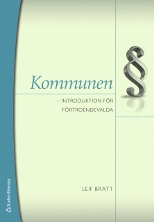 Kommunen : introduktion för förtoendevalda; Leif Bratt; 2010