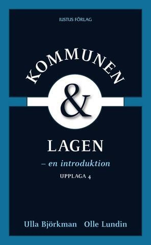 Kommunen och lagen : en introduktion; Ulla Björkman, Olle Lundin; 2009