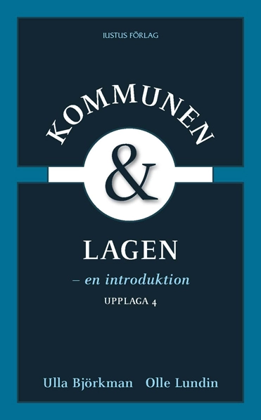 Kommunen och lagen : en introduktion; Ulla Björkman, Olle Lundin; 2012