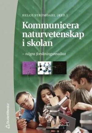 Kommunicera naturvetenskap i skolan - – några forskningsresultat; Leif Östman, Roger Säljö, Gustav Helldén, Björn Andersson, Christina Kärrqvist, Per-Olof Wickman, Börje Ekstig, Ola Halldén, Kerstin Ekstig, Jan Schoultz, Jan-Olof Wyndhamn, Else-Marie Staberg, Piotr Szybek, Leif Lybeck; 2002