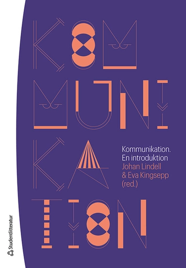 Kommunikation : en introduktion; Johan Lindell, Eva Kingsepp, Magnus Fredriksson, Peter Jakobsson, André Jansson, Fredrik Stiernstedt, Orla Vigsø; 2023