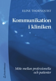 Kommunikation i kliniken : Möte mellan professionella och patienter; Eline Thornquist; 2001