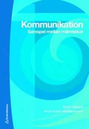 Kommunikation : samspel mellan människor; Björn Nilsson, Anna-Karin Waldemarson; 2007