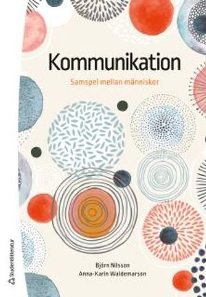 Kommunikation : samspel mellan människor; Björn Nilsson, Anna-Karin Waldemarson; 2016