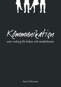 Kommunikation : som verktyg för ledare och medarbetare; Anna Tufvesson; 2014