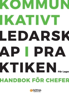 Kommunikativt ledarskap i praktiken : handbok för chefer; Pär Lager; 2023