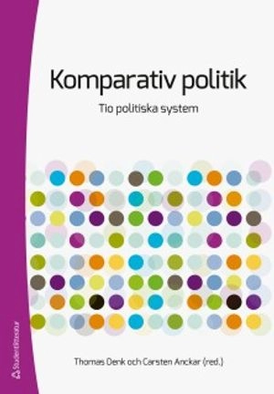 Komparativ politik : tio politiska system; Thomas Denk, Carsten Anckar, Ali Abdelzadeh, Idris Ahmedi, Jan Joel Andersson, Staffan Andersson, Kimmo Elo, Carina Gunnarsson, Johan Lagerkvist, Martin Nilsson, Anders Sjögren, Carolina Vendil Pallin, Sten Widmalm; 2018