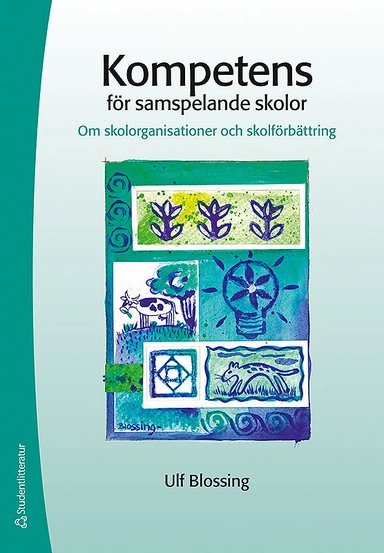 Kompetens för samspelande skolor : om skolorganisationer och skolförbättring; Ulf Blossing; 2008