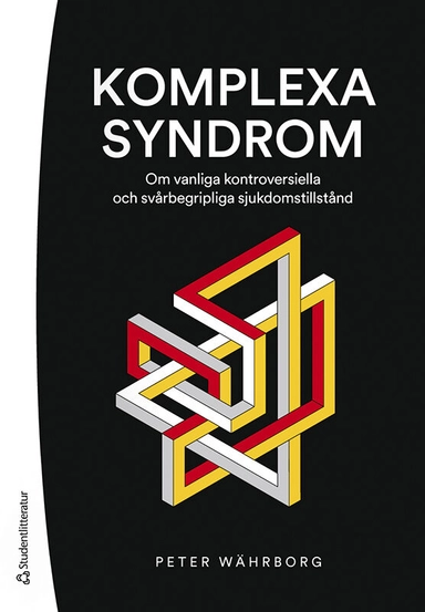 Komplexa syndrom - Om vanliga kontroversiella och svårbegripliga sjukdomstillstånd; Peter Währborg; 2023