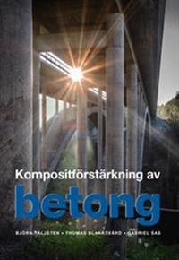 Kompositförstärkning av betong; Thomas Blanksvärd, Sas Gabriel, Björn Täljsten; 2016