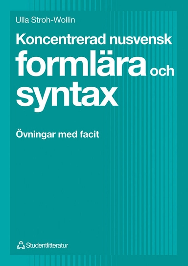 Koncentrerad nusvensk formlära och syntax - Övningar med facit; Ulla Stroh-Wollin; 1998