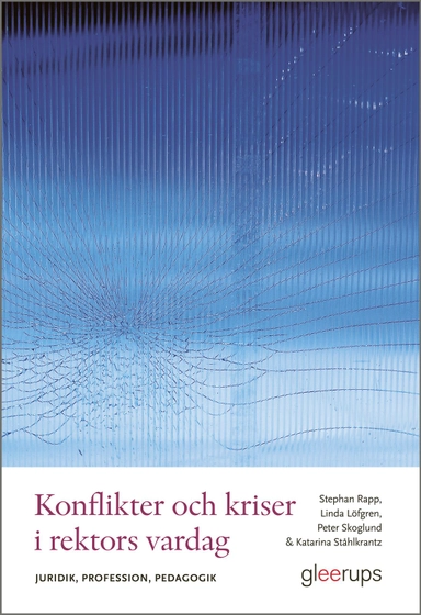 Konflikter och kriser i rektors vardag : Juridik, profession, pedagogik; Stephan Rapp, Linda Löfgren, Peter Skoglund, Katarina Ståhlkrantz; 2025