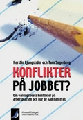 Konflikter på jobbet? : om vardagslivets konflikter på arbetsplatsten och hur de kan hanteras; Kerstin Ljungström, Tom Sagerberg; 2009