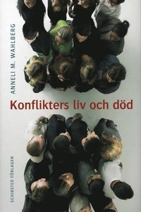 Konflikters liv och död; Anneli M Wahlberg; 2007