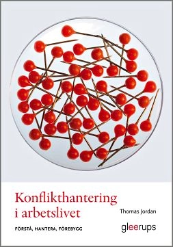 Konflikthantering i arbetslivet : förstå, hantera, förebygg; Thomas Jordan; 2015