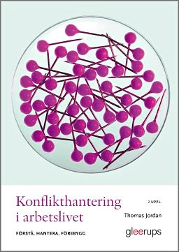 Konflikthantering i arbetslivet : förstå, hantera, förebygg; Thomas Jordan; 2020