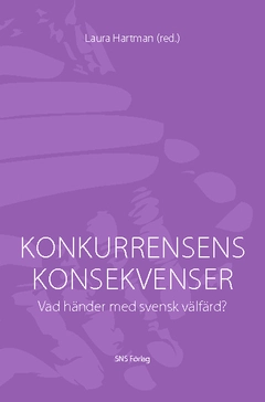 Konkurrensens konsekvenser : vad händer med svensk välfärd?; Anders Anell, Kajsa Hanspers, Laura Hartman, Martin Lundin, Eva Mörk, Marta Szebehely, Jonas Vlachos, Stefan Wiklund; 2011