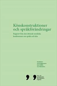 Könskonstruktioner och språkförändringar : Rapport från den åttonde nordiska konferensen om språk och kön; Jenny Magnusson, Karin Milles, Zoe Nikolaidou; 2015