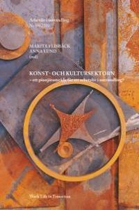 Konst- och kultursektorn - ett pionjärområde för ett arbetsliv i omvandling?; Marita Flisbäck; 2011