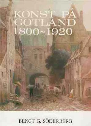 Konst på Gotland 1800-1920; Bengt G. Söderberg; 1978