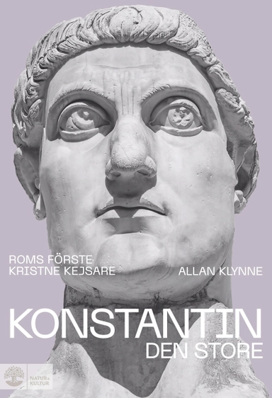 Konstantin den store : Roms förste kristne kejsare; Allan Klynne; 2025